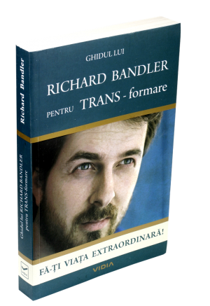 Ghidul lui Richard Bandler pentru TRANS-formare