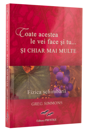 Toate acestea le vei face și tu… Și chiar mai multe. Fizica schimbării.