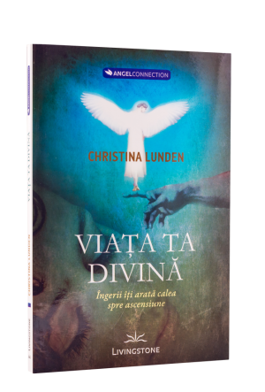 Viața ta divină, îngerii îți arată calea spre ascensiune