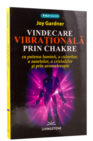 Vindecarea vibrațională prin Chakre