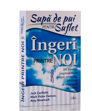 Supă de pui pentru suflet – Îngeri printre noi